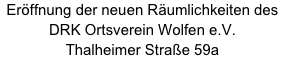 Eröffnung der neuen Räumlichkeiten des DRK Ortsverein Wolfen e.V. 
Thalheimer Straße 59a