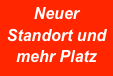 Neuer
Standort und 
mehr Platz 
